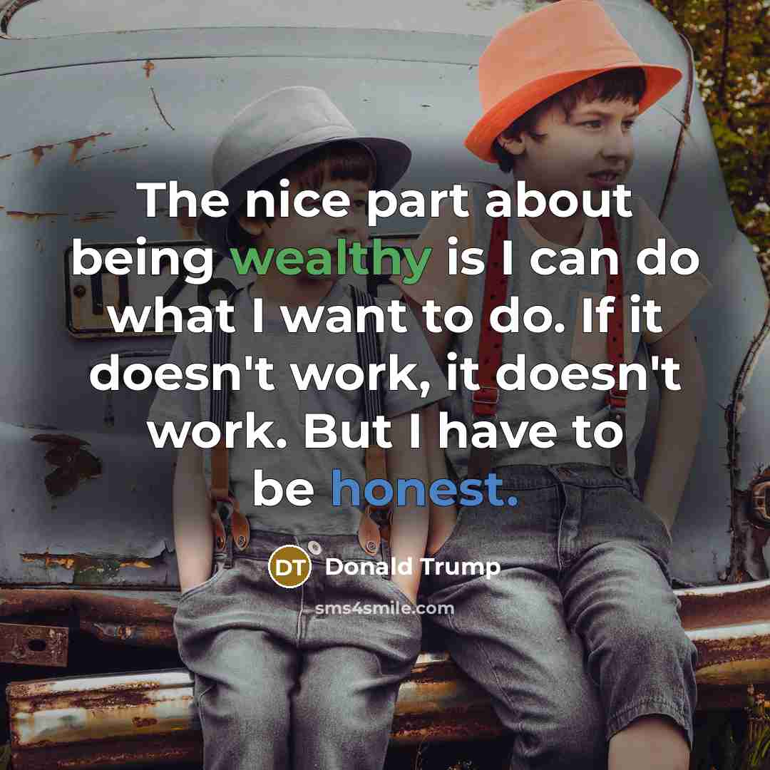 “The nice part about being wealthy is I can do…” quote by Donald Trump