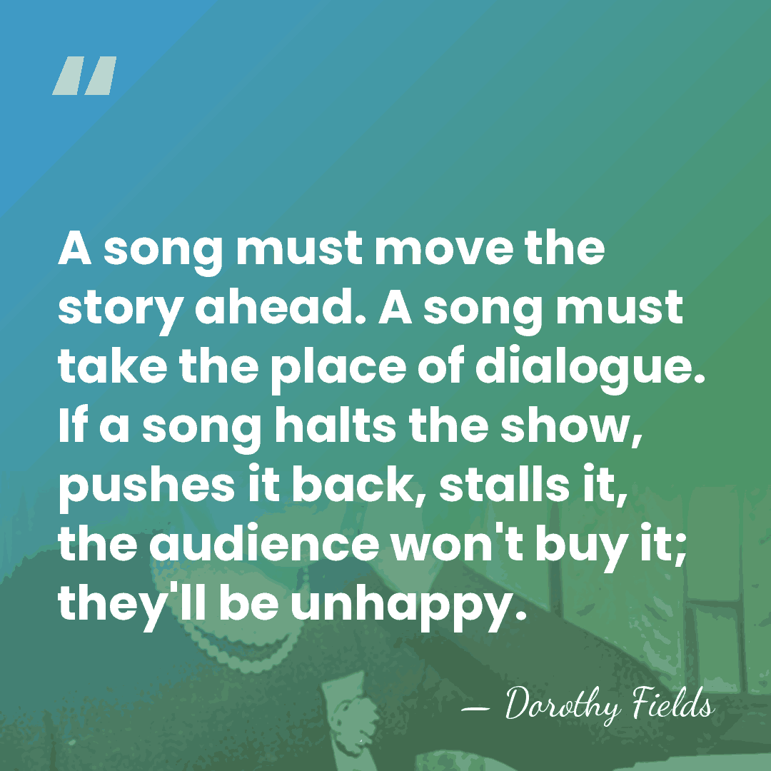 A song must move the story ahead. A song must take the&hellip; - Dorothy Fields