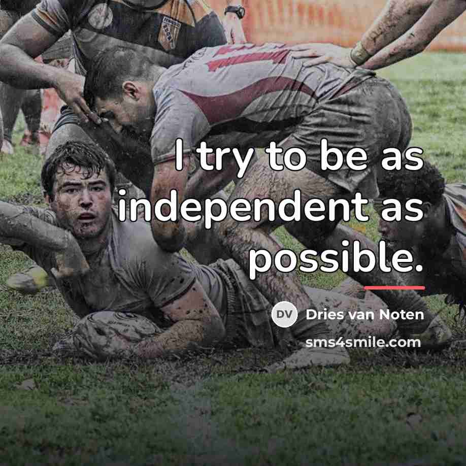“I try to be as independent as possible.…” quote by Dries van Noten