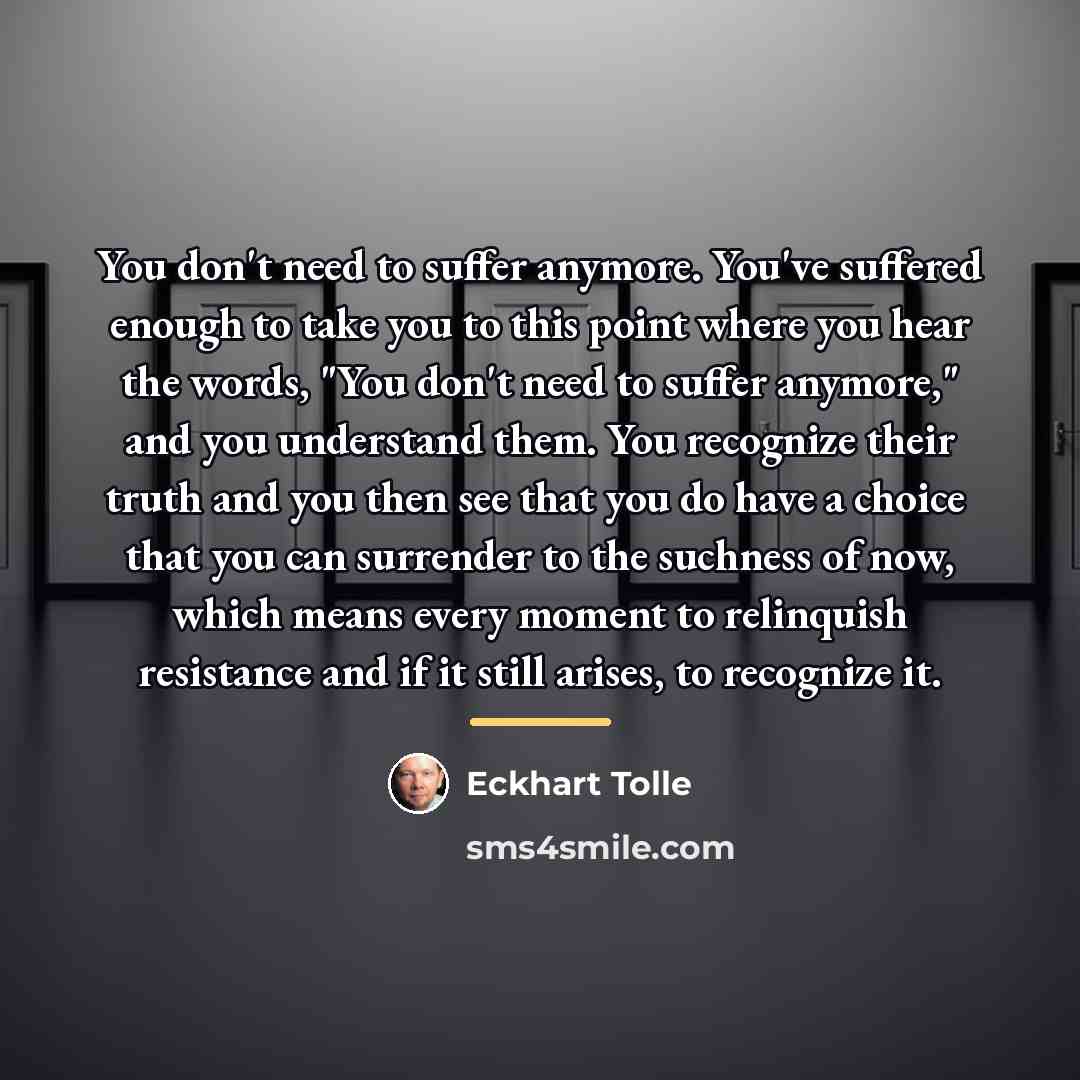 “You don't need to suffer anymore. You've suffered enough to…” quote by Eckhart Tolle
