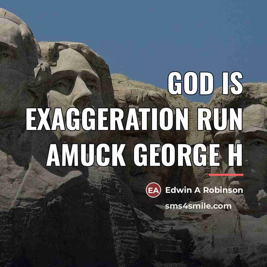 “God is exaggeration run amuck George H…” quote by Anonymous
