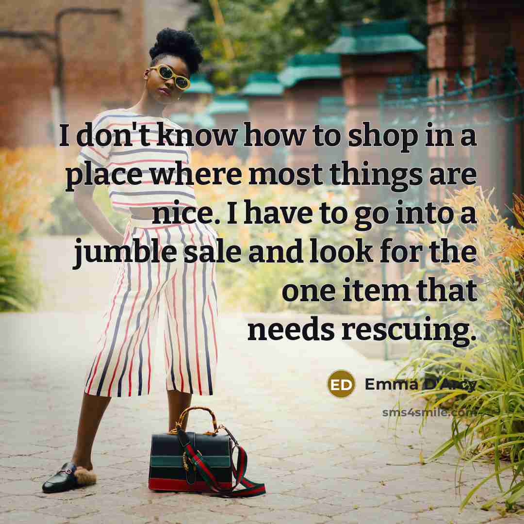 “I don't know how to shop in a place where…” quote by Emma D'Arcy