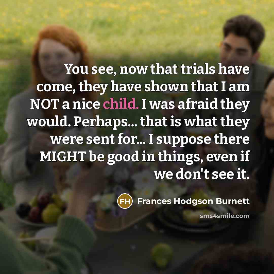 “You see, now that trials have come, they have shown…” quote by Frances Hodgson Burnett