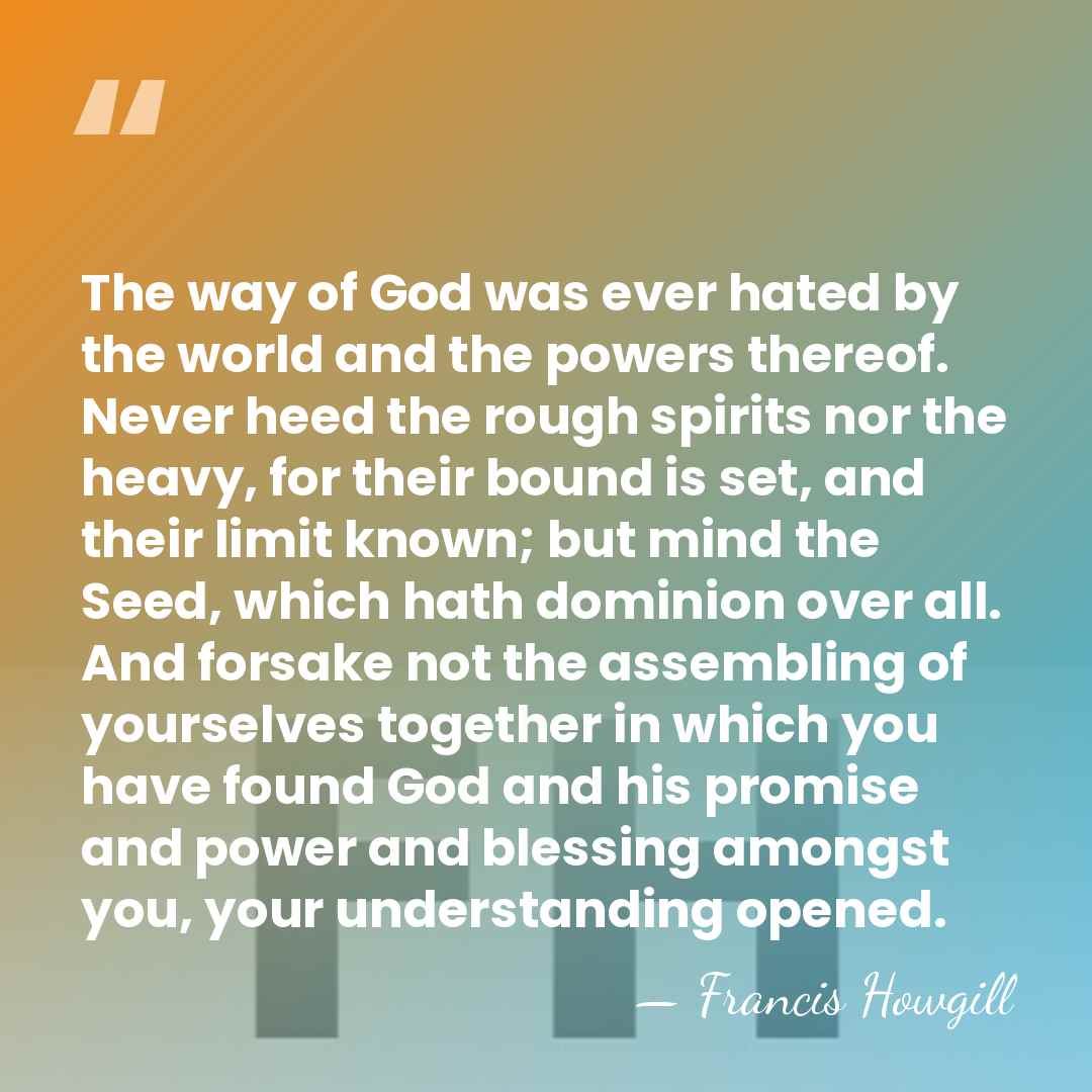 The way of God was ever hated by the world and the&hellip; - Francis Howgill