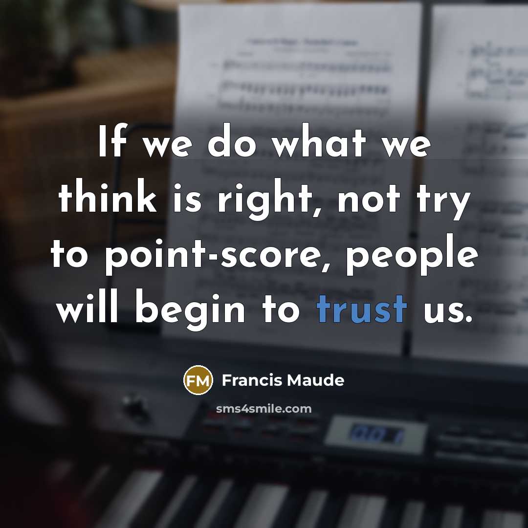 “If we do what we think is right, not try…” quote by Francis Maude