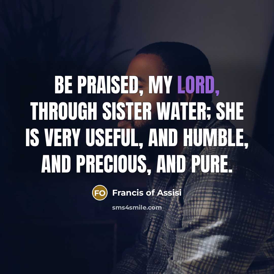 “Be praised, My Lord, through Sister Water; she is very…” quote by Francis of Assisi