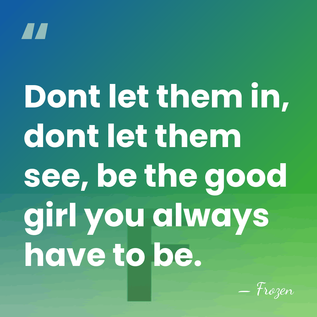 Dont let them in, dont let them see, be the good girl&hellip; - Frozen