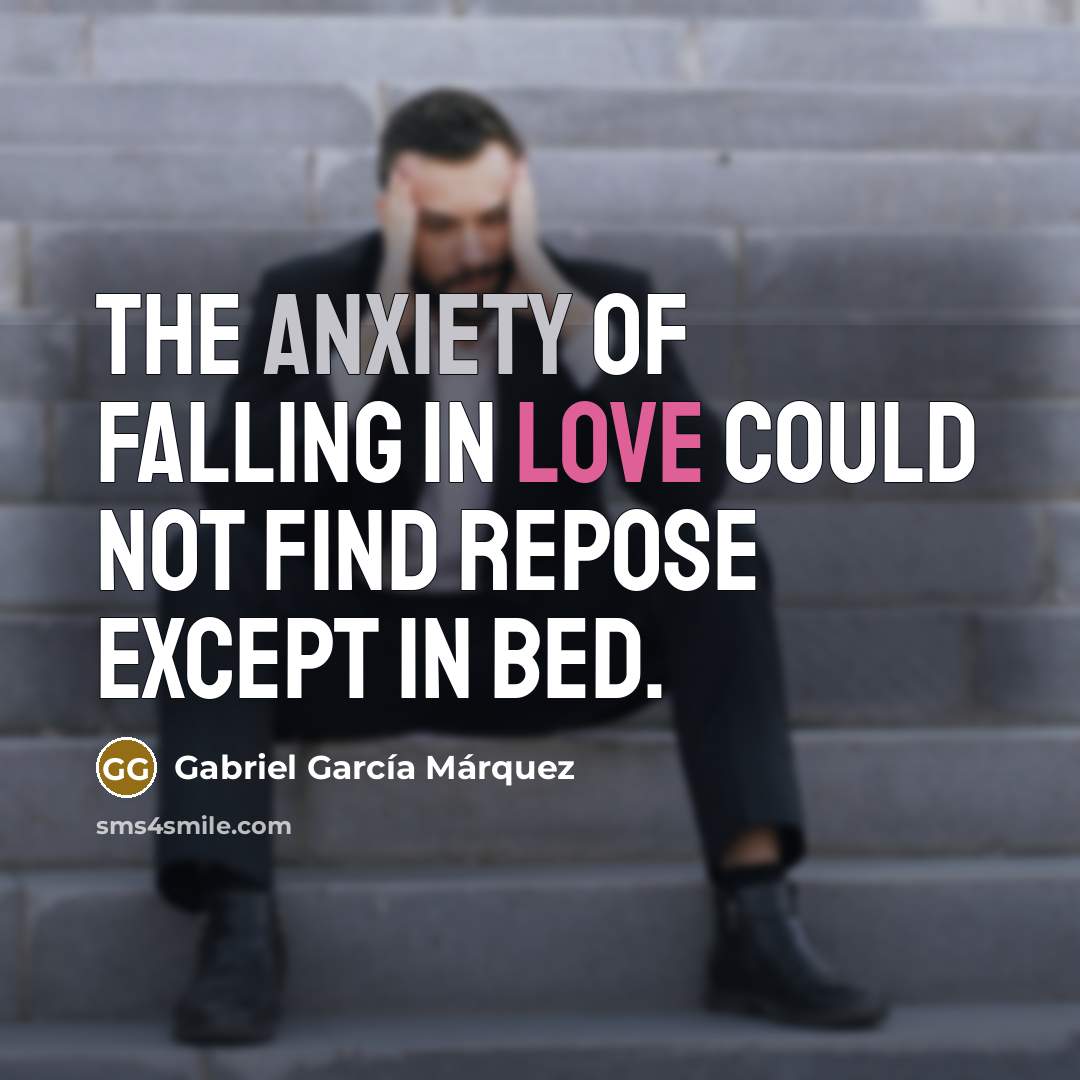 “The anxiety of falling in love could not find repose…” quote by Gabriel Garcia Marquez