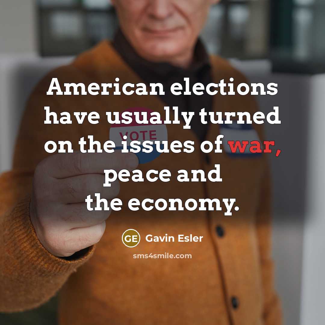 “American elections have usually turned on the issues of war,…” quote by Gavin Esler