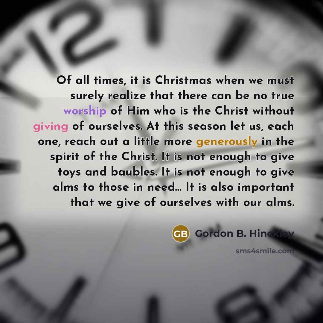 “Of all times, it is Christmas when we must surely…” quote by Gordon B. Hinckley