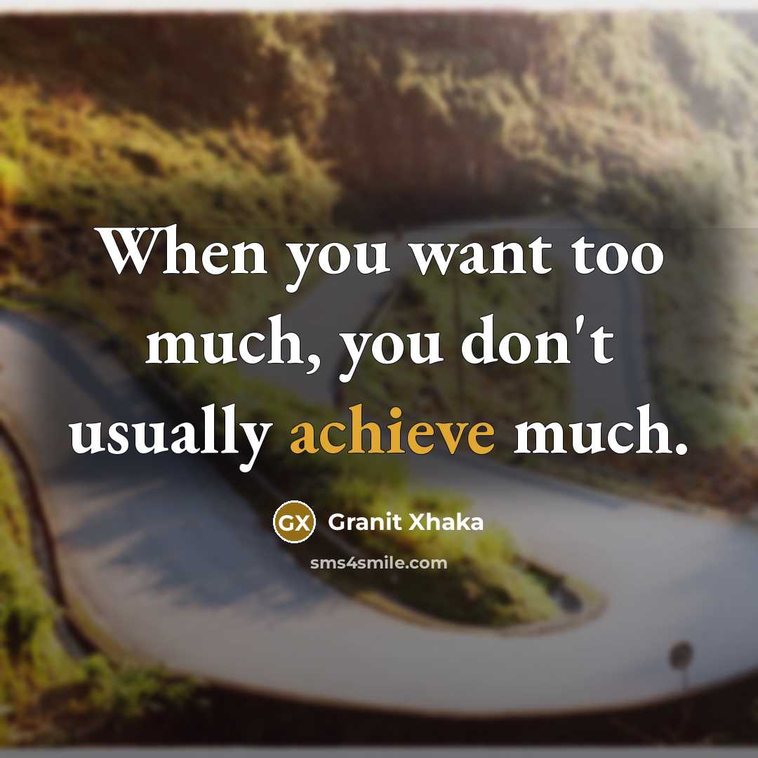 “When you want too much, you don't usually achieve much.…” quote by Granit Xhaka