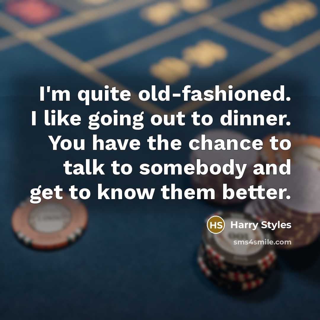 “I'm quite old-fashioned. I like going out to dinner. You…” quote by Harry Styles