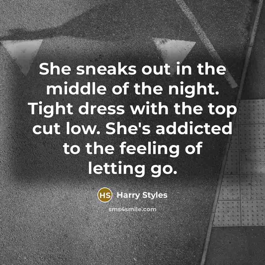 “She sneaks out in the middle of the night. Tight…” quote by Harry Styles