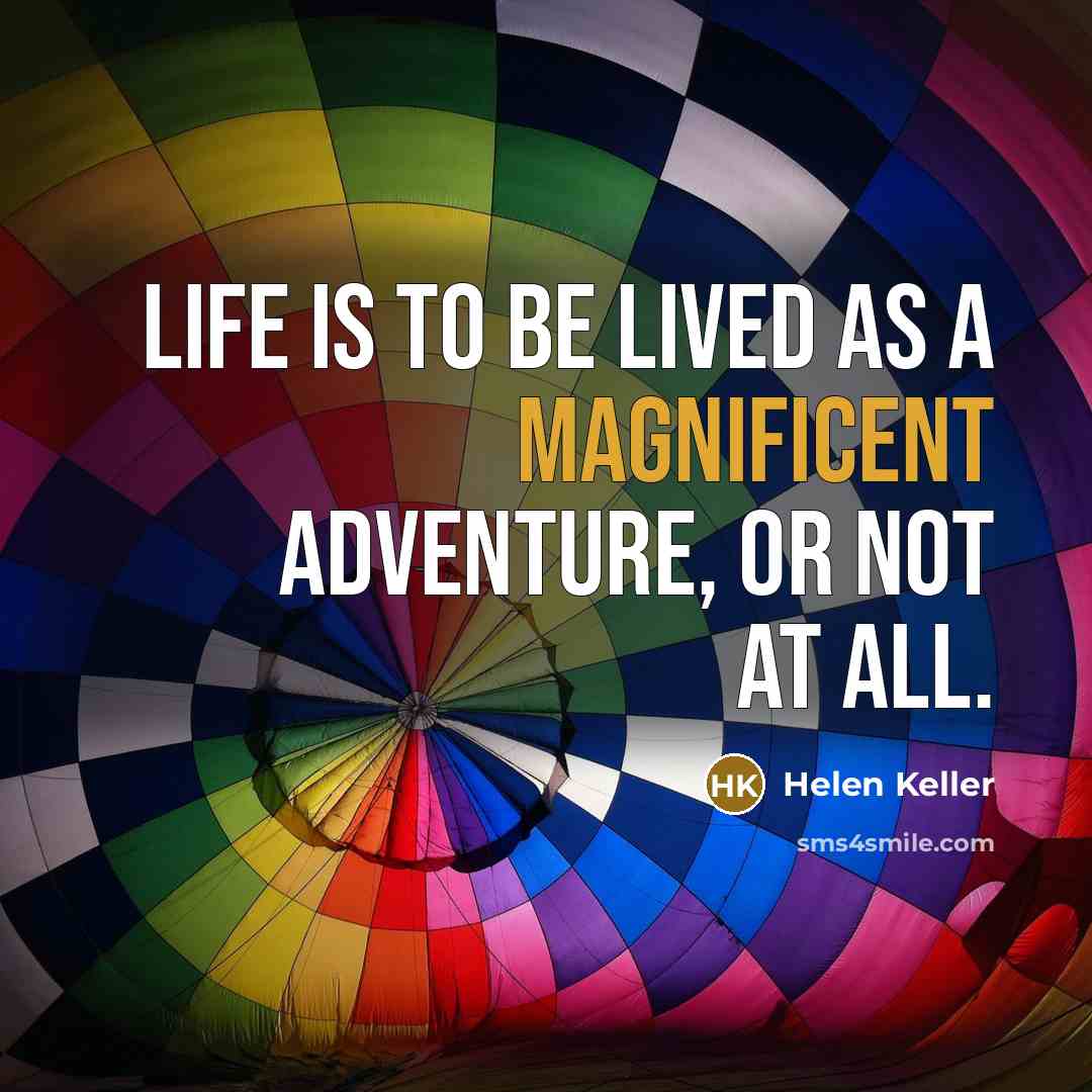 “Life is to be lived as a magnificent adventure, or…” quote by Helen Keller