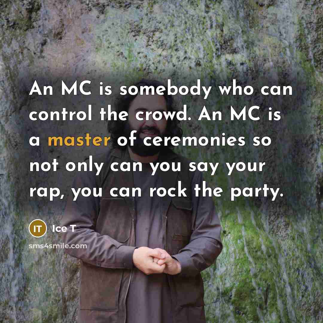 “An MC is somebody who can control the crowd. An…” quote by Ice T