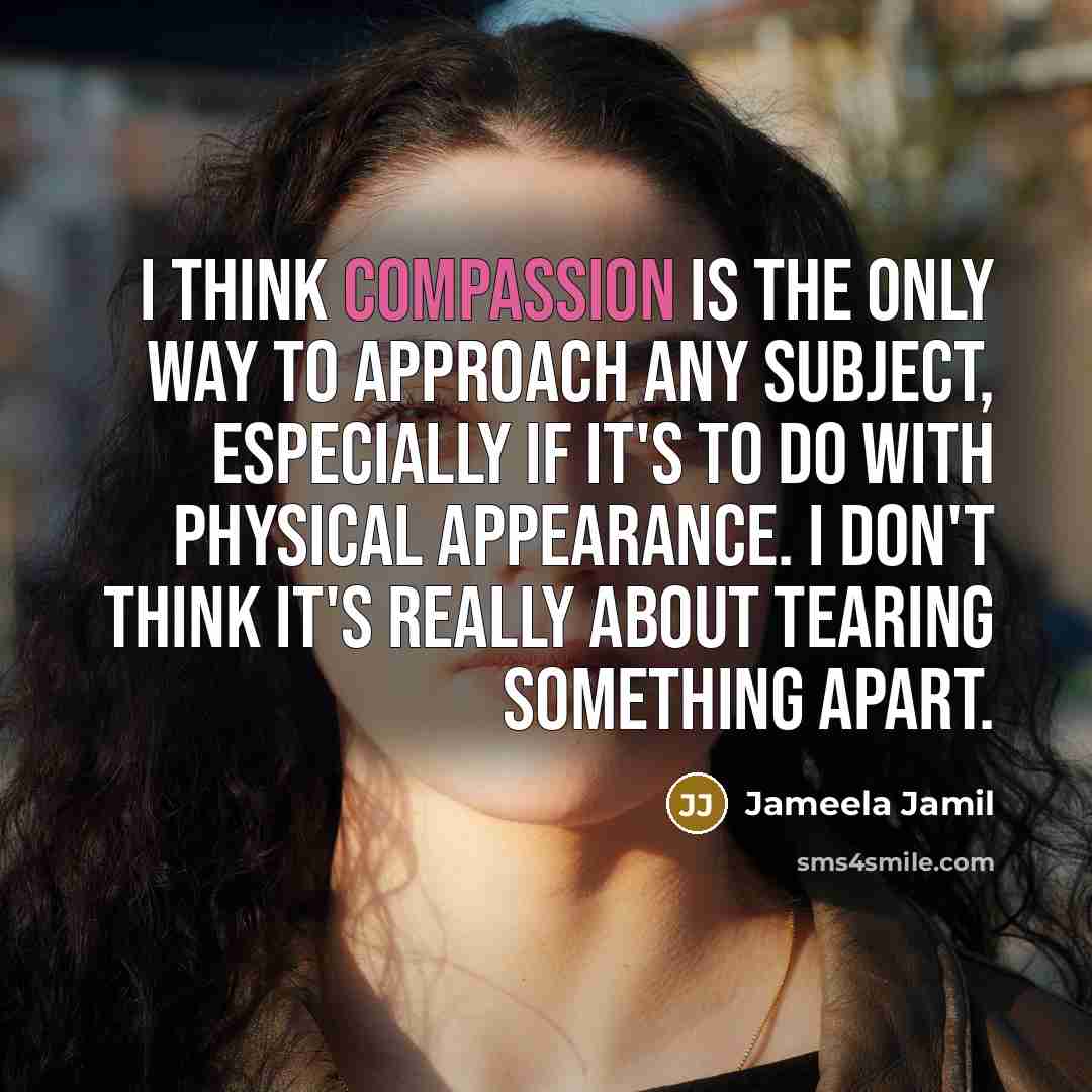 “I think compassion is the only way to approach any…” quote by Jameela Jamil