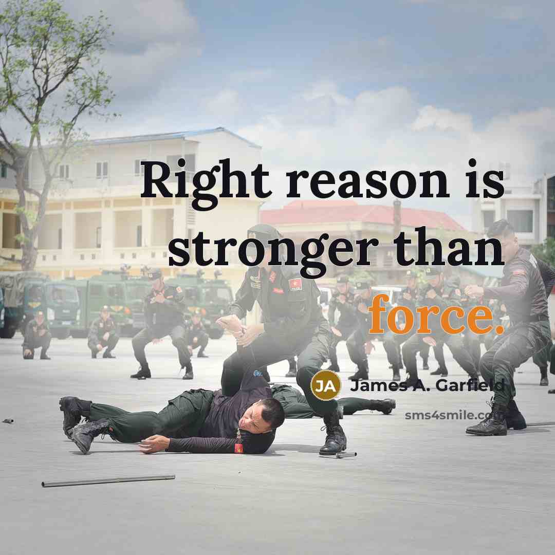 “Right reason is stronger than force.…” quote by James A. Garfield