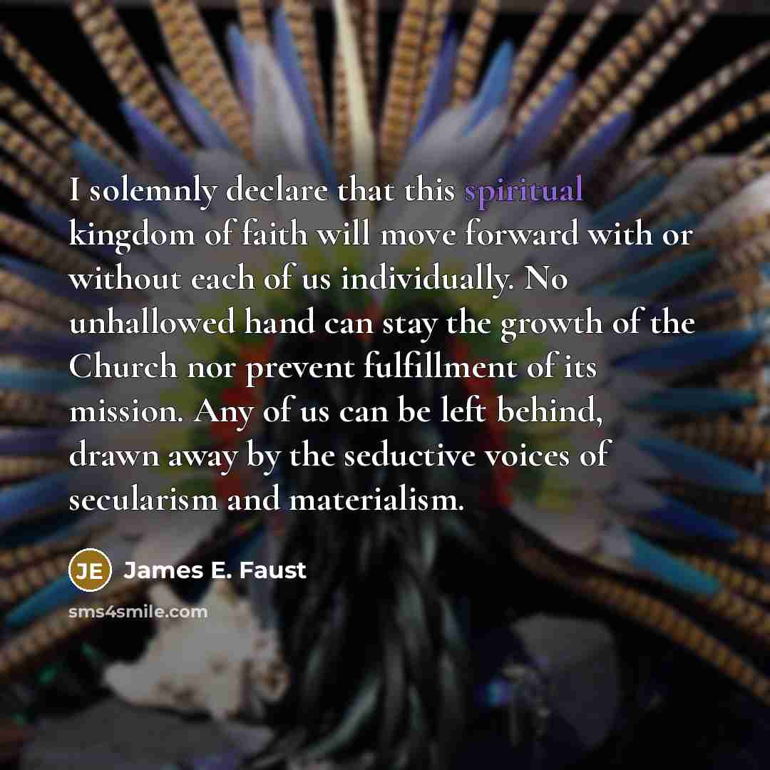 “I solemnly declare that this spiritual kingdom of faith will…” quote by James E. Faust