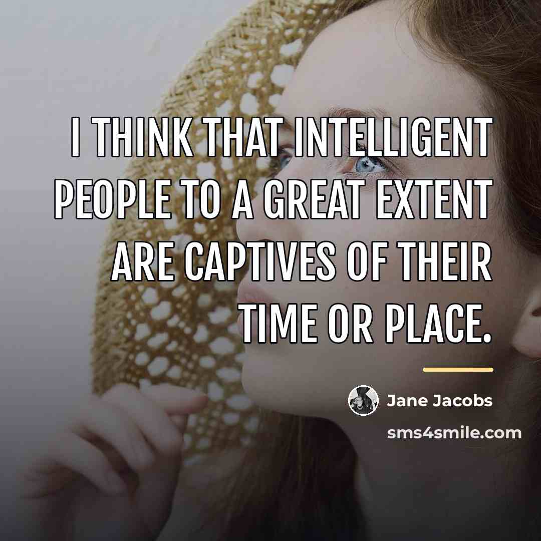 “I think that intelligent people to a great extent are…” quote by Jane Jacobs