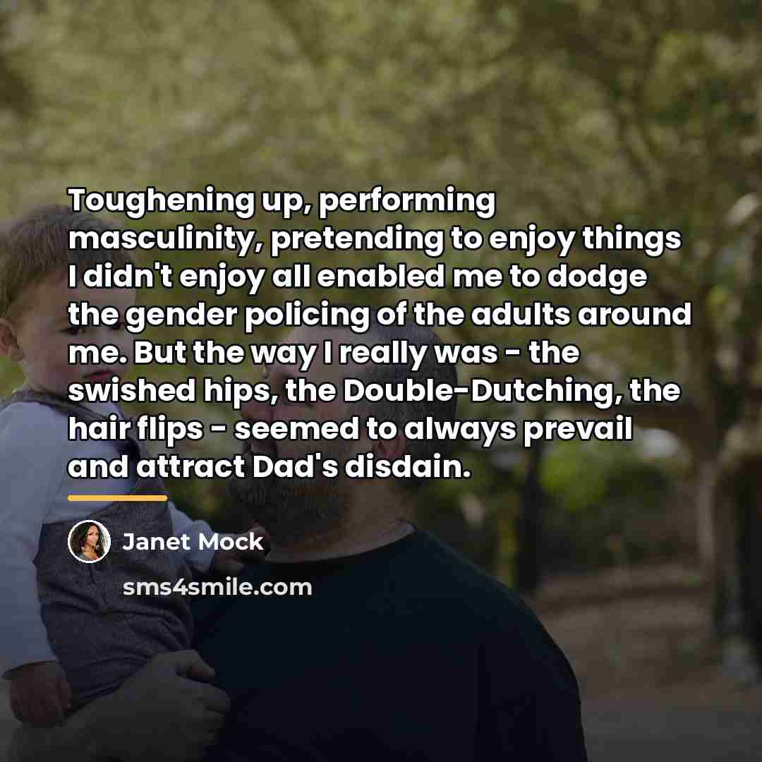 “Toughening up, performing masculinity, pretending to enjoy things I didn't…” quote by Janet Mock