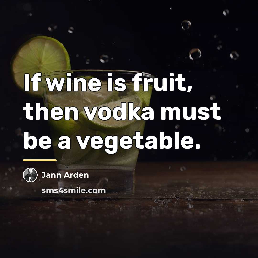 “If wine is fruit, then vodka must be a vegetable.…” quote by Jann Arden