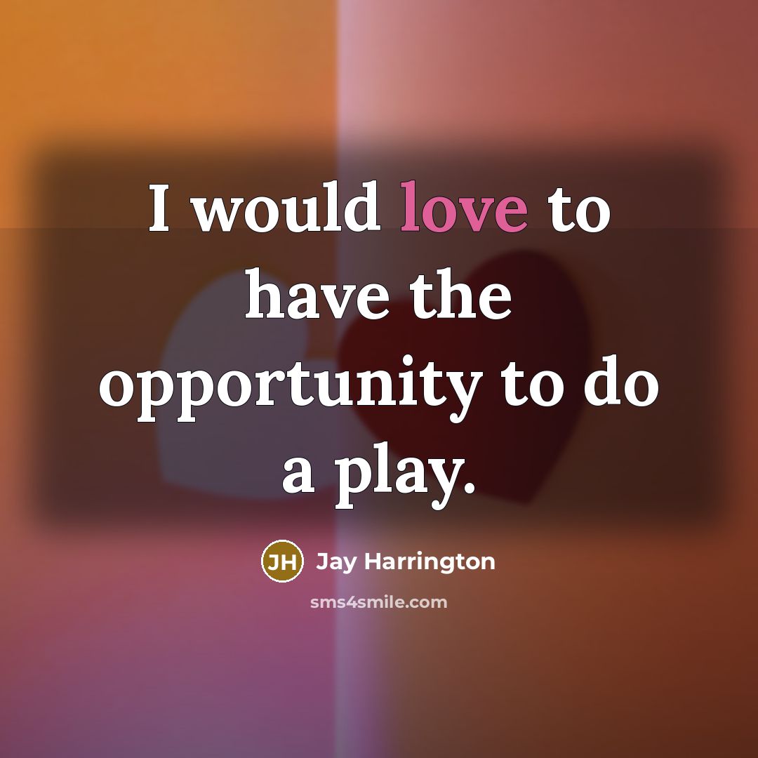 “I would love to have the opportunity to do a…” quote by Jay Harrington
