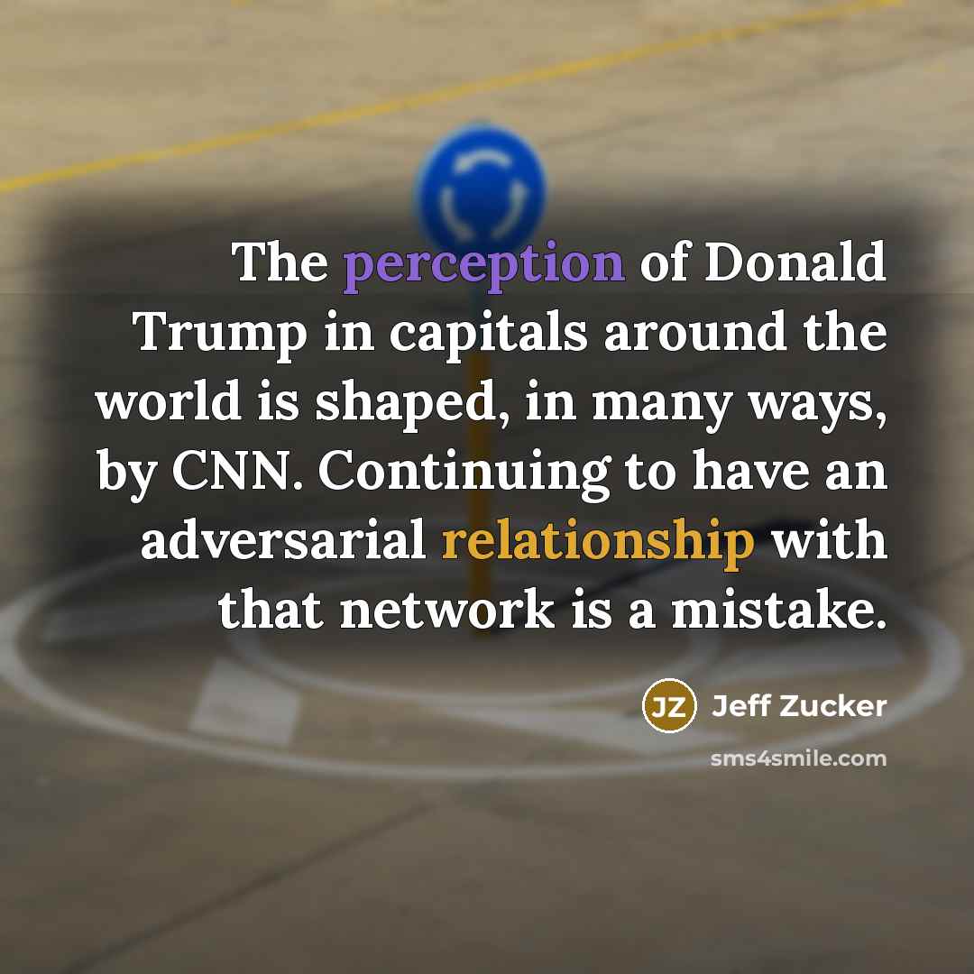 “The perception of Donald Trump in capitals around the world…” quote by Jeff Zucker