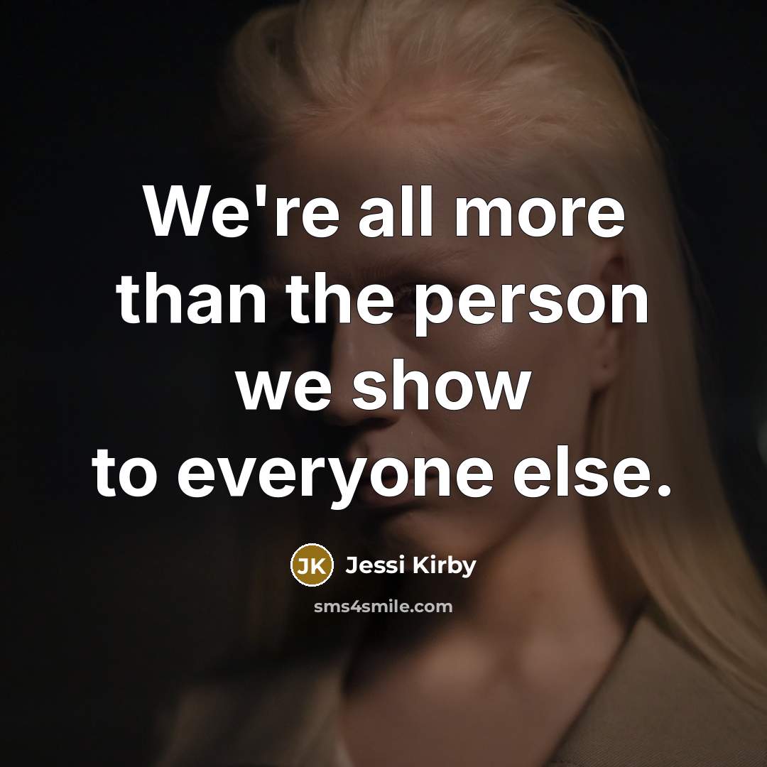 “We're all more than the person we show to everyone…” quote by Jessi Kirby