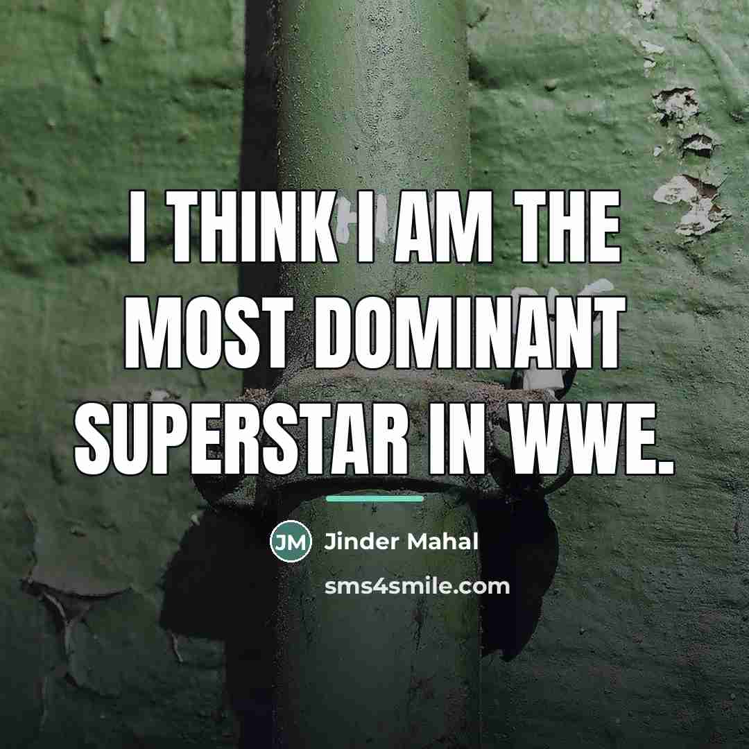 “I think I am the most dominant superstar in WWE.…” quote by Jinder Mahal