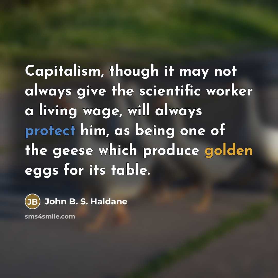“Capitalism, though it may not always give the scientific worker…” quote by John B. S. Haldane