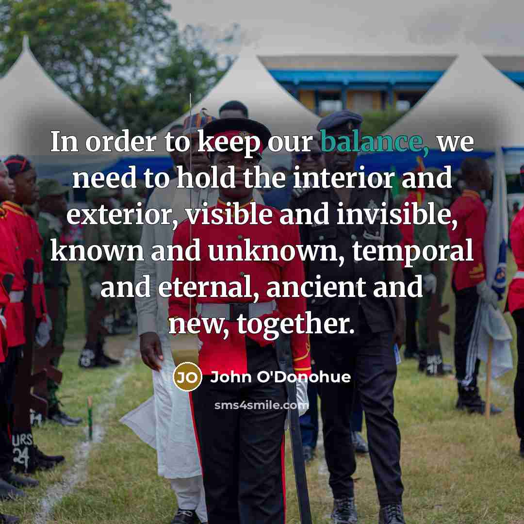 “In order to keep our balance, we need to hold…” quote by John O'Donohue