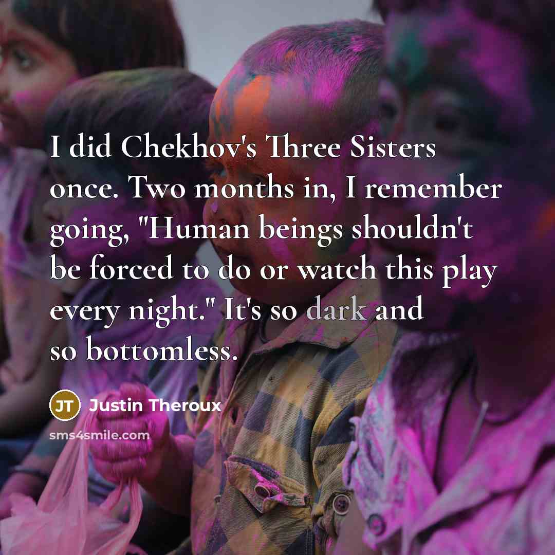 “I did Chekhov's Three Sisters once. Two months in, I…” quote by Justin Theroux