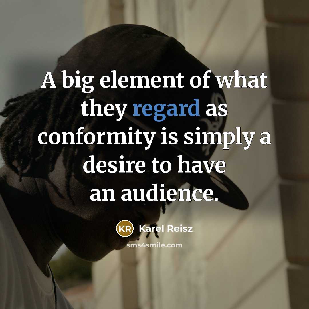 “A big element of what they regard as conformity is…” quote by Karel Reisz
