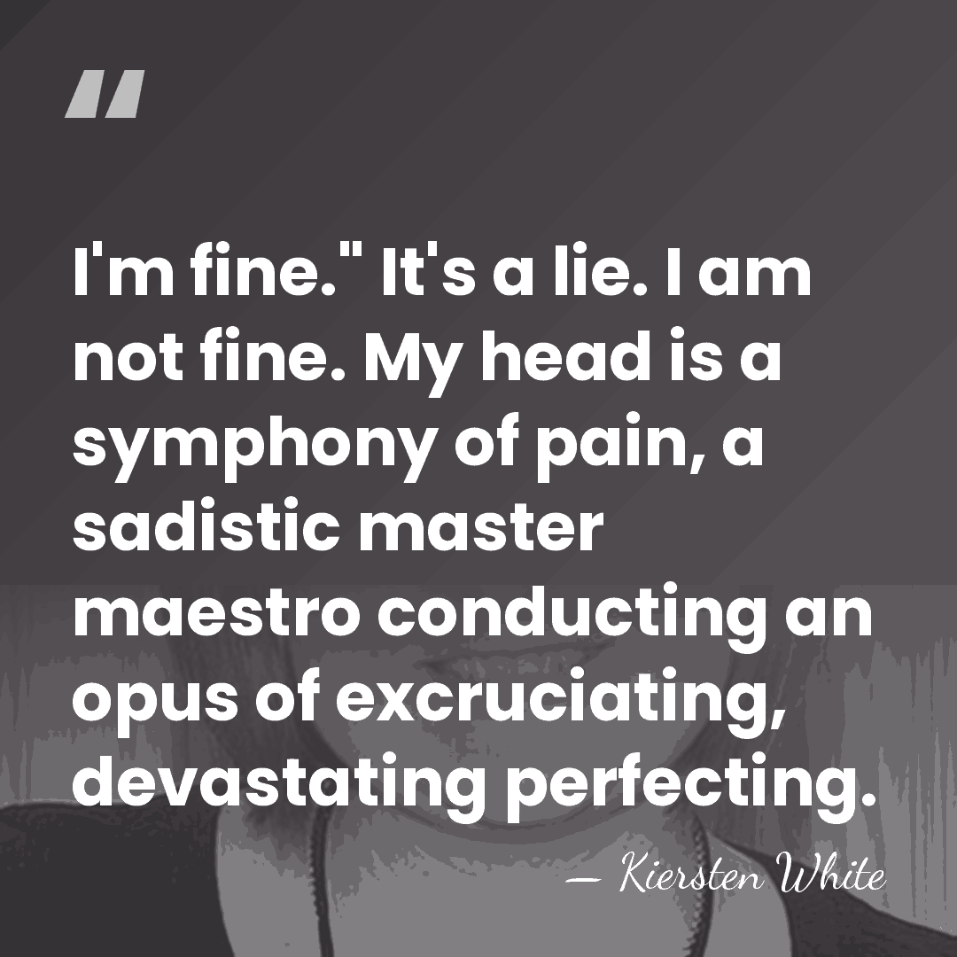 I'm fine." It's a lie. I am not fine. My head is&hellip; - Kiersten White