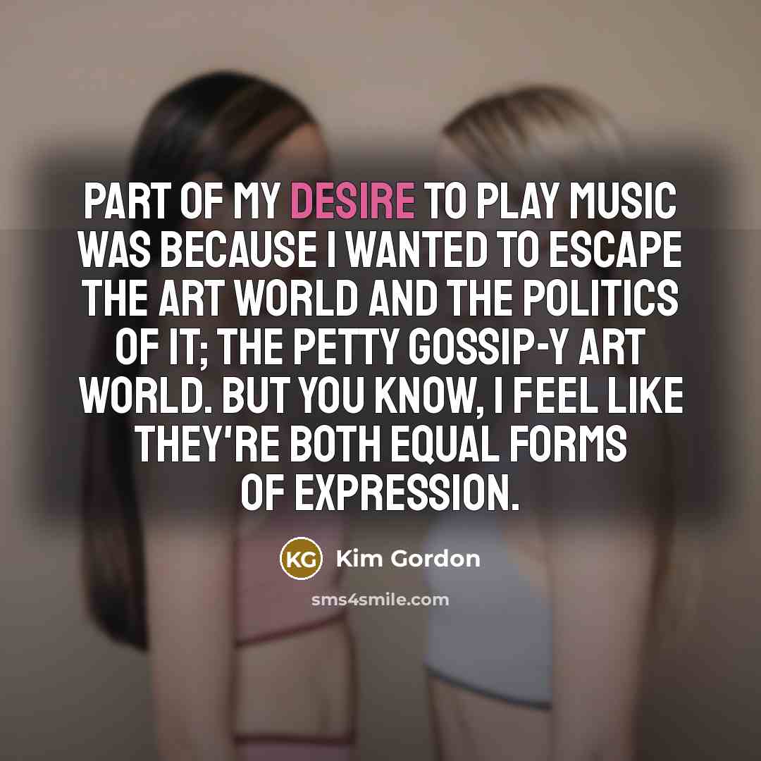 “Part of my desire to play music was because I…” quote by Kim Gordon