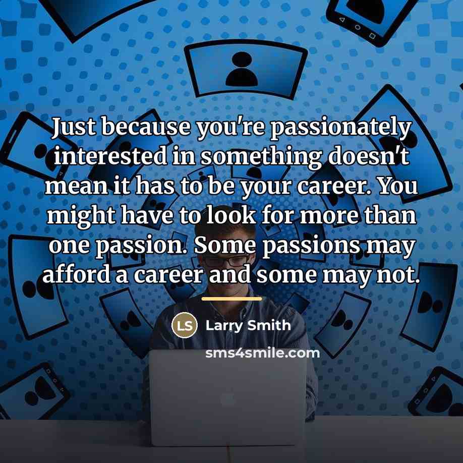 “Just because you're passionately interested in something doesn't mean it…” quote by Larry Smith