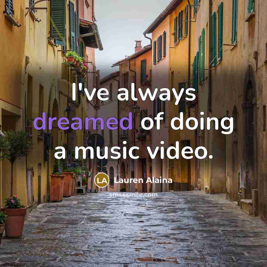 “I've always dreamed of doing a music video.…” quote by Lauren Alaina