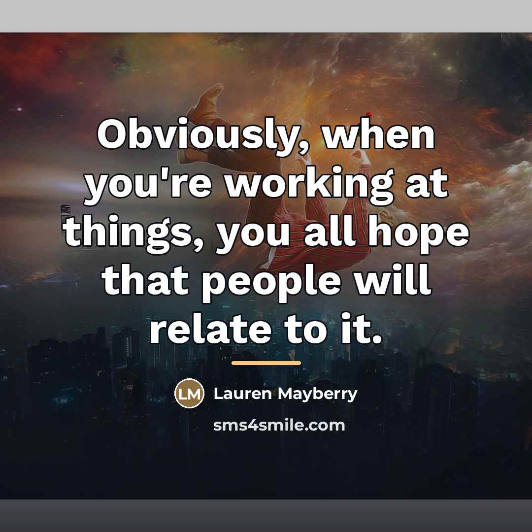 “Obviously, when you're working at things, you all hope that…” quote by Lauren Mayberry