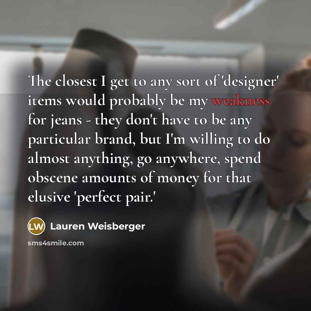 “The closest I get to any sort of 'designer' items…” quote by Lauren Weisberger