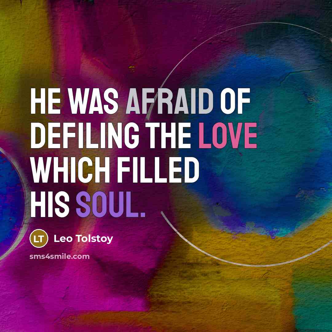 “He was afraid of defiling the love which filled his…” quote by Leo Tolstoy