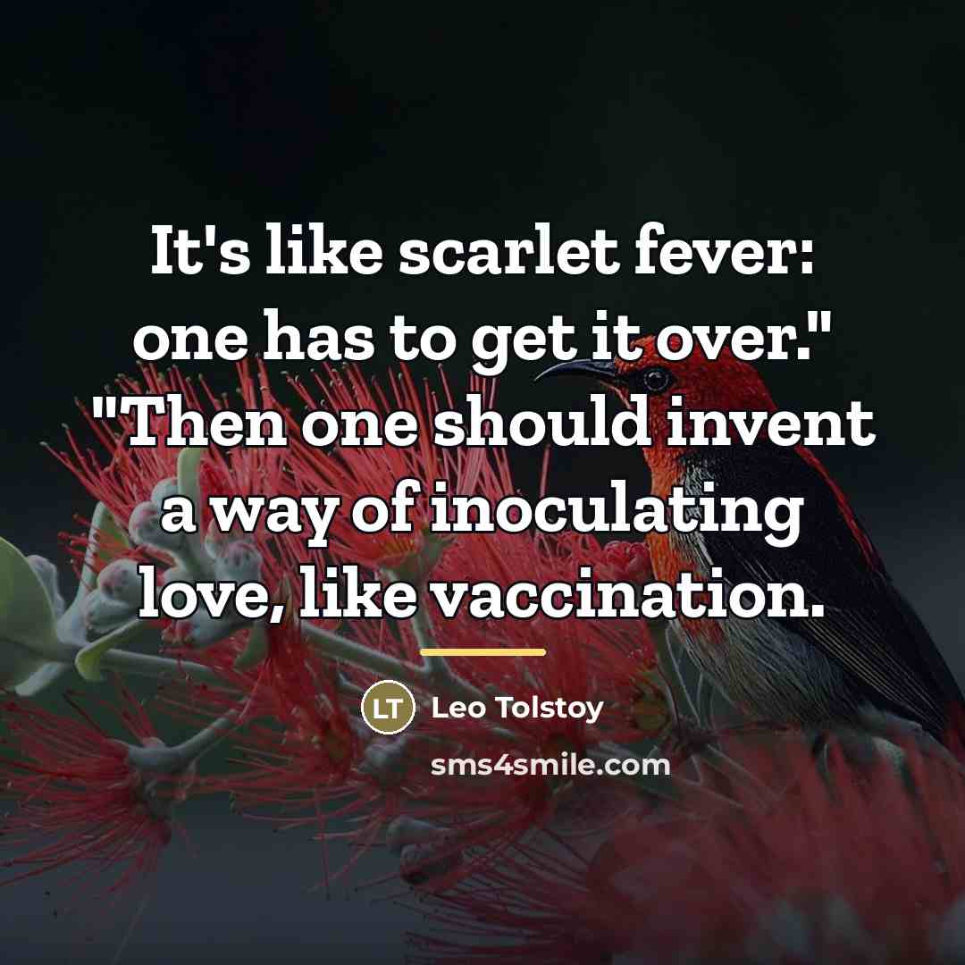 “It's like scarlet fever: one has to get it over."…” quote by Leo Tolstoy