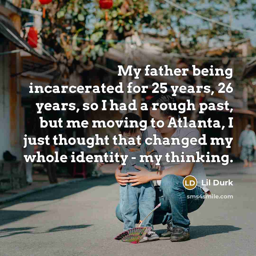 “My father being incarcerated for 25 years, 26 years, so…” quote by Lil Durk