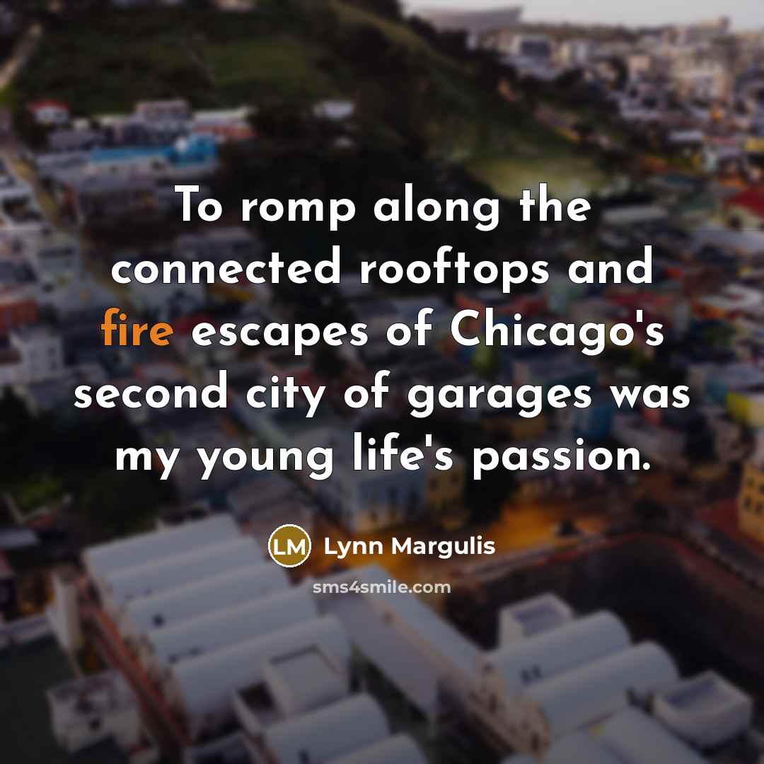 “To romp along the connected rooftops and fire escapes of…” quote by Lynn Margulis