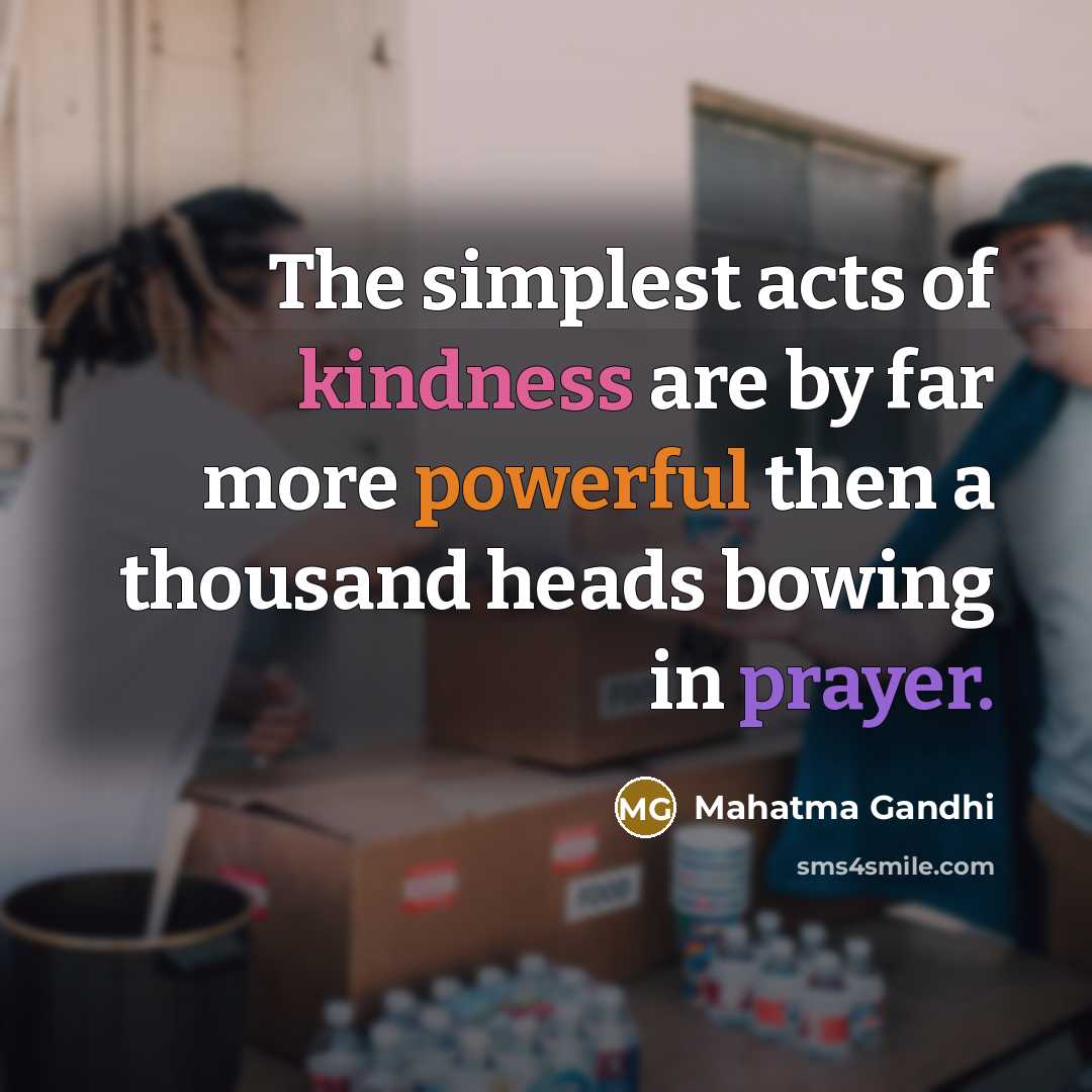 “The simplest acts of kindness are by far more powerful…” quote by Mahatma Gandhi