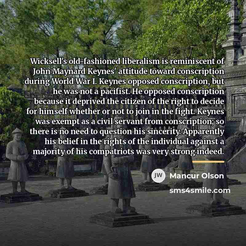 “Wicksell's old-fashioned liberalism is reminiscent of John Maynard Keynes' attitude…” quote by Mancur Olson