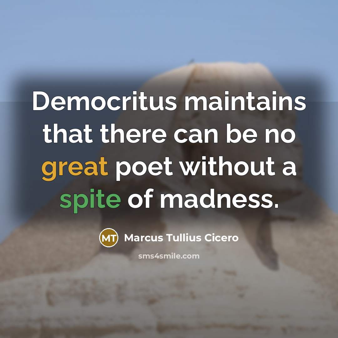 “Democritus maintains that there can be no great poet without…” quote by Marcus Tullius Cicero