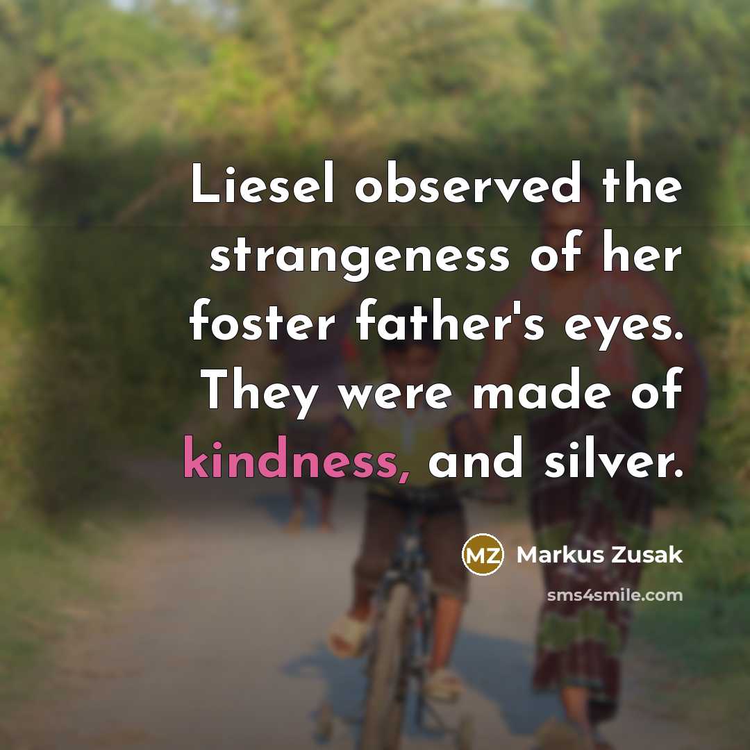 “Liesel observed the strangeness of her foster father's eyes. They…” quote by Markus Zusak