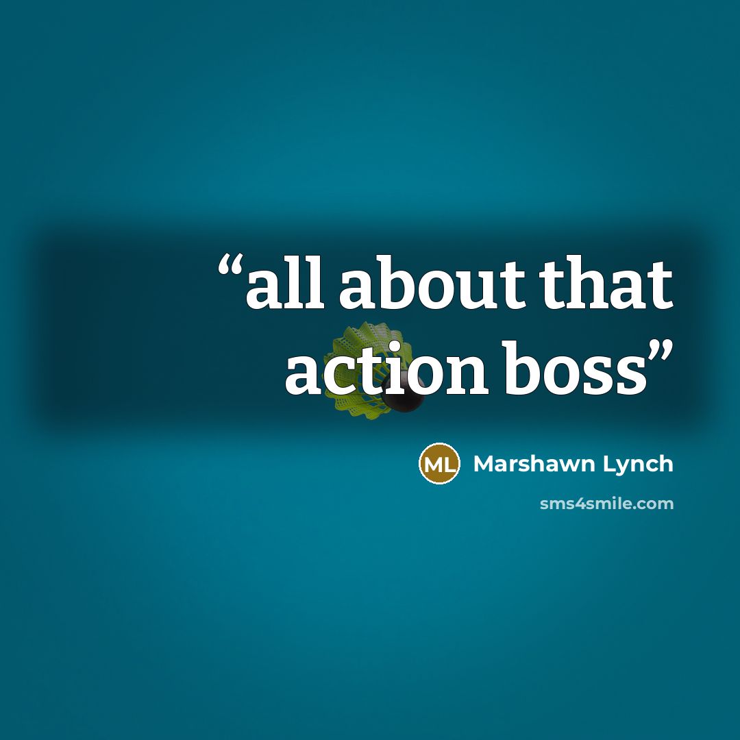 “all about that action boss” quote by marshawn lynch