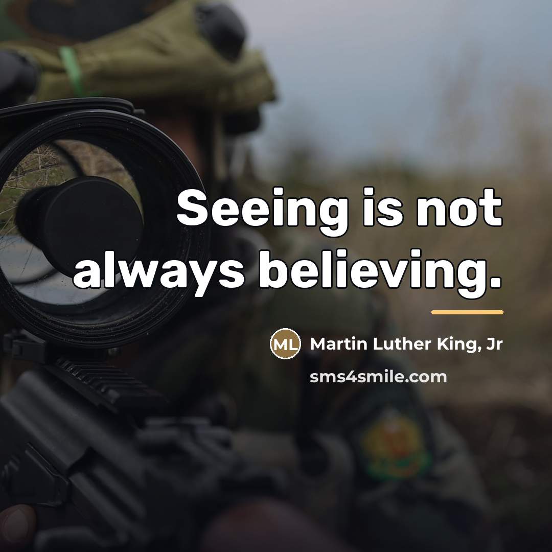 “Seeing is not always believing.…” quote by Martin Luther King, Jr