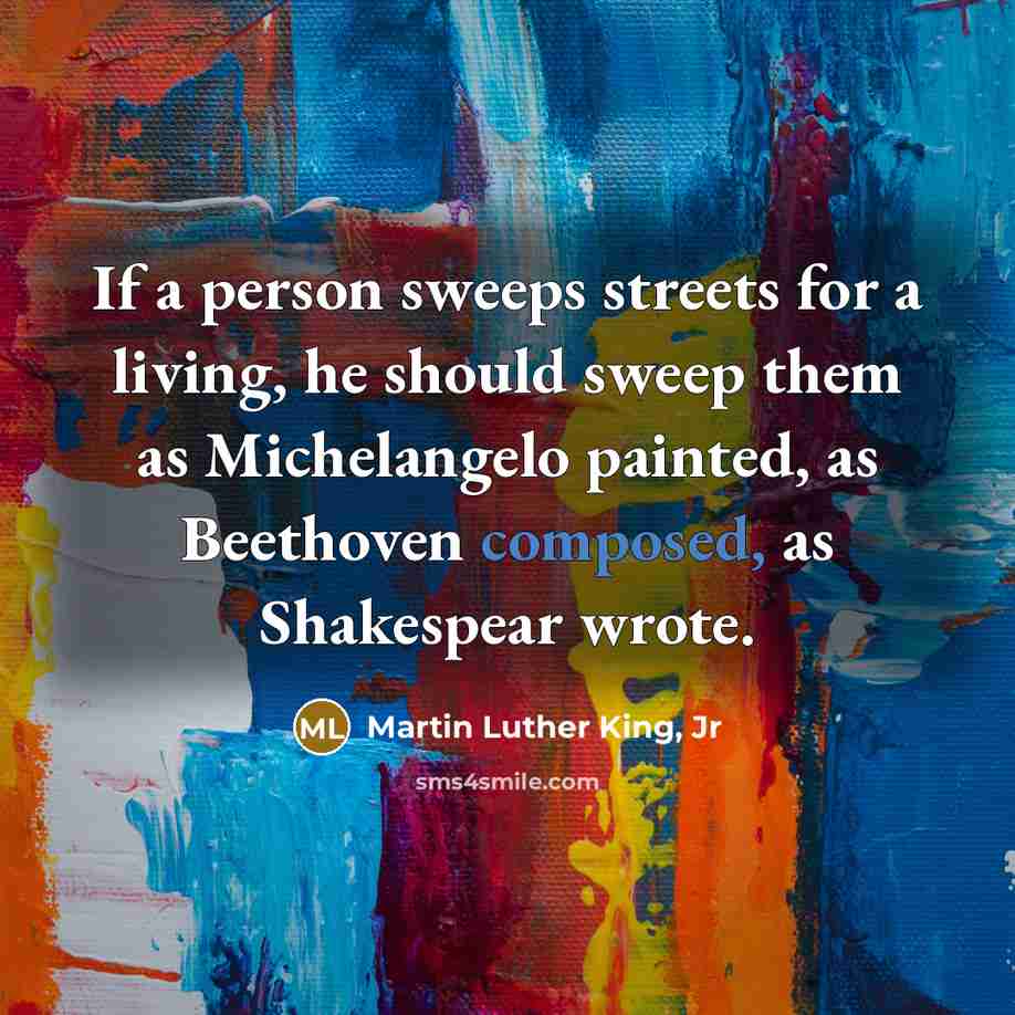 “If a person sweeps streets for a living, he should…” quote by Martin Luther King, Jr